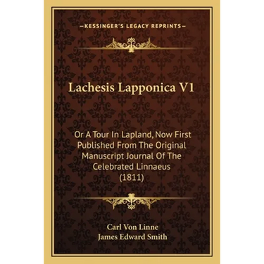 Lachesis Lapponica V1: Or A Tour In Lapland, Now First Published From The Original Manuscript Journal Of The Celebrated Linnaeus (1811)