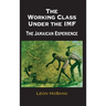 The Working Class Under The IMF: The Jamaican Experience
