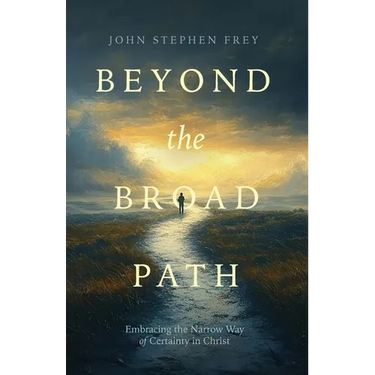 Beyond the Broad Path: Embracing the Narrow Way of Certainty in Christ