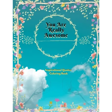 You Are Really Awesome Inspirational Quotes Coloring Book: A Motivational Adult Coloring Book with Inspiring Quotes and Positive Affirmations