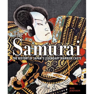 The Samurai: The History of Japan's Legendary Warrior Caste