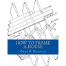 How To Frame A House: or: House and Roof Framing