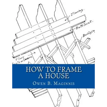 How To Frame A House: or: House and Roof Framing