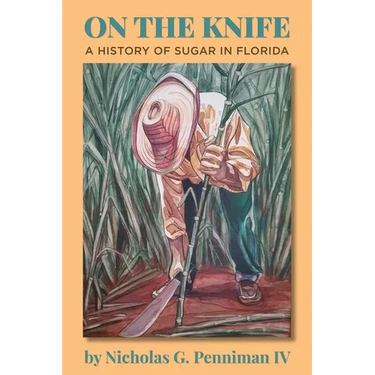 On the Knife: A History of Sugar in Florida