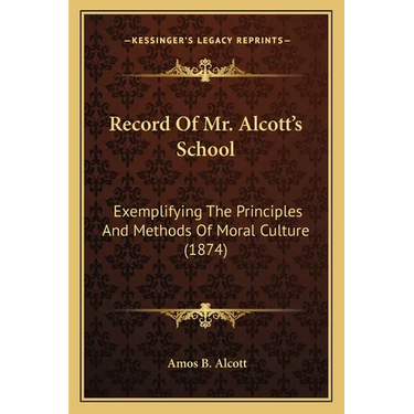 Record Of Mr. Alcott's School: Exemplifying The Principles And Methods Of Moral Culture (1874)