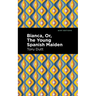Bianca, Or, the Young Spanish Maiden