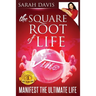 Manifest the Ultimate Life: Square Root of Life Series