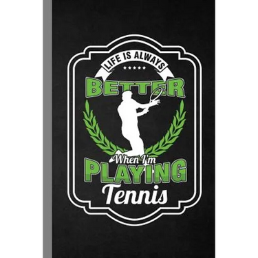 Life Is Always Better When I'm Playing Tennis: Racket Gift For Players And Coaches (6"x9") Dot Grid Notebook To Write In
