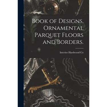 Book of Designs, Ornamental Parquet Floors and Borders.