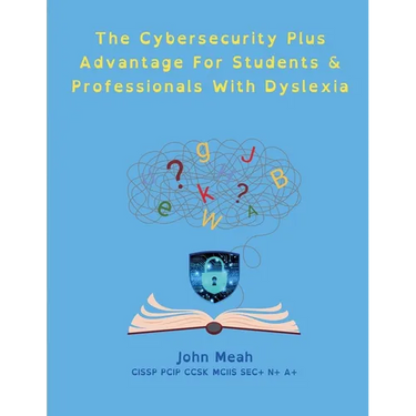 The Cybersecurity Plus Advantage For Students & Professionals With Dyslexia