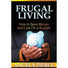 Frugal Living: How to Save Money and Live on a Budget