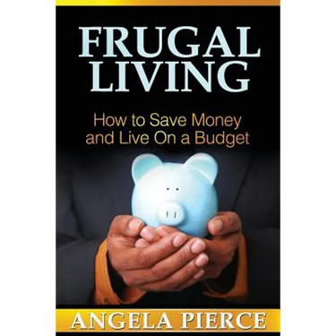 Frugal Living: How to Save Money and Live on a Budget