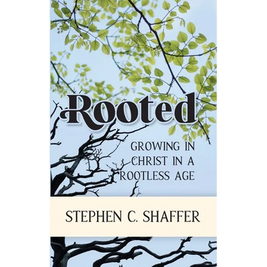 Rooted: Growing in Christ in a Rootless Age