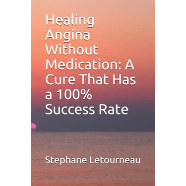 Healing Angina Without Medication: A Cure That Has a 100% Success Rate