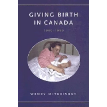 Giving Birth in Canada, 1900-1950