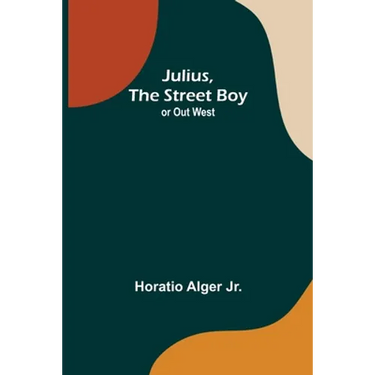 Julius, The Street Boy; or Out West