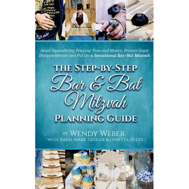 The Step-by-Step Bar and Bat Mitzvah Planning Guide: Avoid Squandering Precious Time and Money, Prevent Guest Disappointment and Put On a Sensational