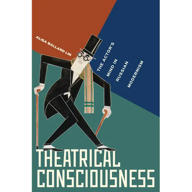 Theatrical Consciousness: The Actor's Mind in Russian Modernism