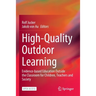 High-Quality Outdoor Learning: Evidence-Based Education Outside the Classroom for Children, Teachers and Society