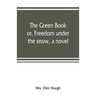 The green book; or, Freedom under the snow, a novel