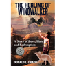 The Healing Of Windwalker: A Story of Love, Hate and Redemption