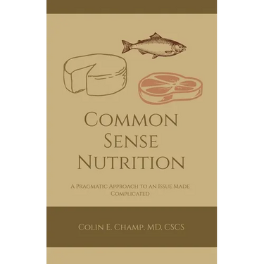 Common Sense Nutriton: A Pragmatic Approach to an Issue Made Complicated
