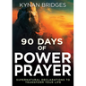 90 Days of Power Prayer: Supernatural Declarations to Transform Your Life