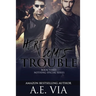Here Comes Trouble