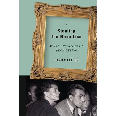Stealing the Mona Lisa: What Art Stops Us from Seeing