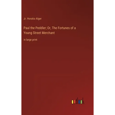 Paul the Peddler; Or, The Fortunes of a Young Street Merchant: in large print