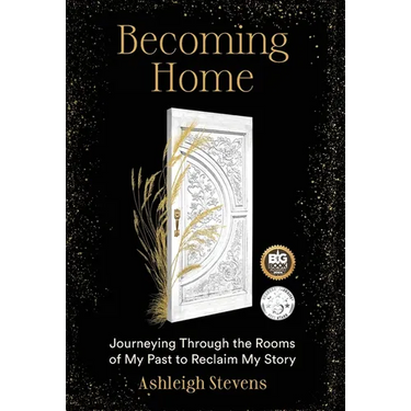 Becoming Home: Journeying Through the Rooms of My Past to Reclaim My Story
