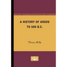 A History of Argos to 500 B.C