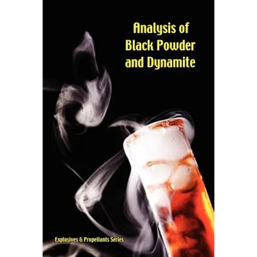 Analysis of Black Powder and Dynamite (Explosives & Propellants Series)
