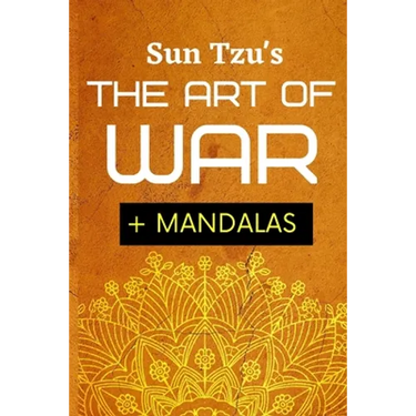 Sun Tsu's The Art Of War + Mandalas: Adult Coloring Book To Help You Meditate On Sun Tsu's Art Of War