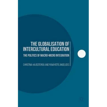 The Globalisation of Intercultural Education: The Politics of Macro-Micro Integration