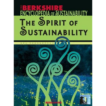 Berkshire Encyclopedia of Sustainability 1/10: The Spirit of Sustainability