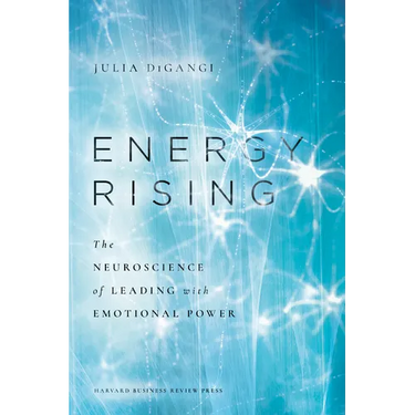 Energy Rising: The Neuroscience of Leading with Emotional Power