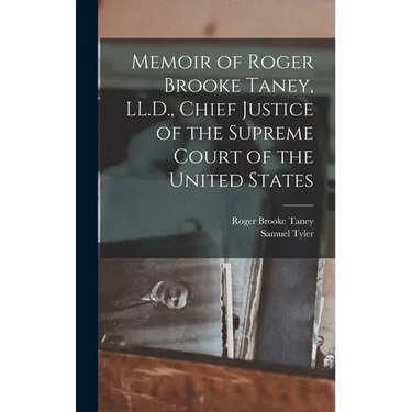 Memoir of Roger Brooke Taney, LL.D., Chief Justice of the Supreme Court of the United States