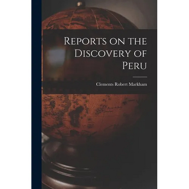 Reports on the Discovery of Peru
