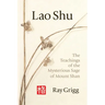 Lao Shu: The Teachings of the Mysterious Sage of Mount Shan