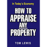 How to Appraise Any Property: In Today's Economy