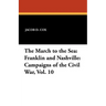 The March to the Sea: Franklin and Nashville: Campaigns of the Civil War, Vol. 10