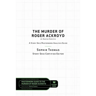 The Murder of Roger Ackroyd by Agatha Christie: A Story Grid Masterwork Analysis Guide