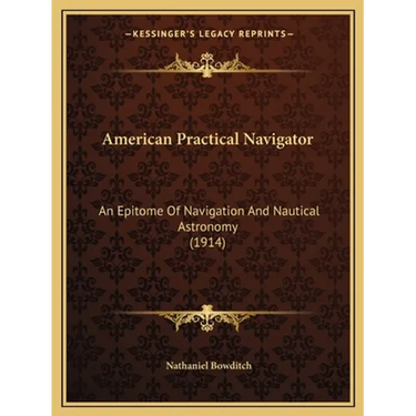 American Practical Navigator: An Epitome Of Navigation And Nautical Astronomy (1914)
