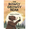 The Rowly Growly Bear: Makes a Friend
