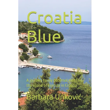 Croatia Blue: A journey to my paternal roots on the island of Korčula in Croatia