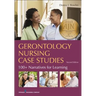 Gerontology Nursing Case Studies: 100+ Narratives for Learning