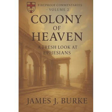 Colony of Heaven: A Fresh Look at Ephesians