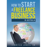 How to Start a Freelance Business: in Australia