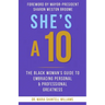 She's A 10: The Black Woman's Guide to Embracing Personal & Professional Greatness
